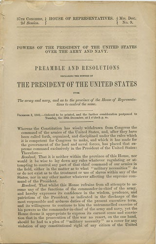 Item #36490 Powers of the President of the United States over the Army and Navy. Preamble and Resolutions Declaring the Powers of the President of the United States over the army and navy, and as to the province of the House of Representatives to control the same. December 3, 1861. U S. House of Representatives.