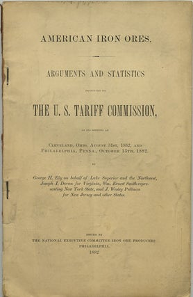 Item #36565 American Iron Ores. Arguments and Statistics presented to the U.S. Tariff Commission,...