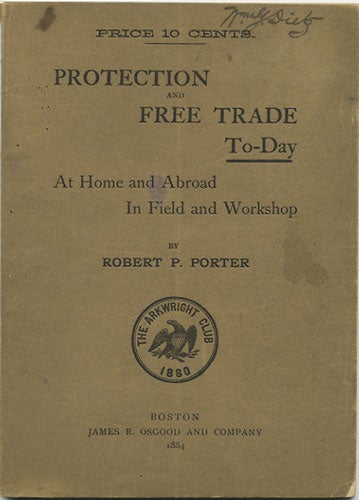 Item #36567 Protection and Free Trade To-Day. At Home and Abroad in Field and Workshop. Robert P. Porter.