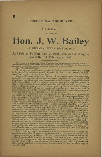 Item #36582 Free Coinage of Silver. Speech delivered by Hon. J. W. Bailey at Sherman, Texas, June 11, 1895, and Printed by Hon. Geo. C. Pendleton, in the Congressional Record, February 5, 1896. [with] Silver Coinage and Coin Redemption. Speech of Hon. Henry M. Teller, of Colorado, in the Senate of the United States, Tuesday, January 28, 1896. J. W. Bailey, Henry M. Teller, Joseph Weldon.