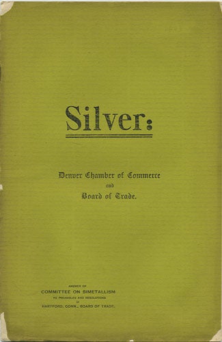 Item #36600 Silver: Answer of Committee on Bimetallism to Preambles and Resolutions of Hartford, Conn., Board of Trade. Denver Chamber of Commerce, C. S. Board of Trade. Thomas, G. G. Symes.