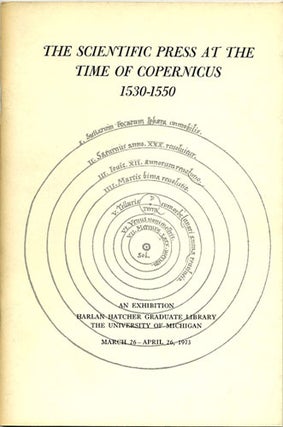 Item #36696 The Scientific Press at the Time of Copernicus 1530-1550. Harlan Hatcher Graduate...