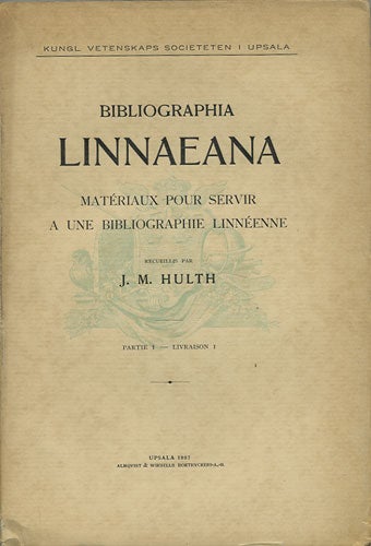 Item #36705 Bibliographia Linnaeana. Matériaux pour servir a une bibliographie linnéenne. Partie I, Livraison I. J. M. Hulth.