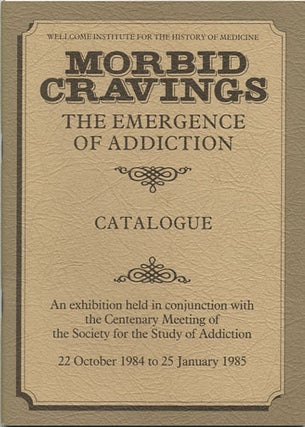 Item #36739 Morbid Cravings. The Emergence of Addiction. Wellcome Institute for the History of...