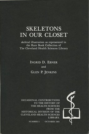 Item #36758 Skeletons in our Closet: skeletal illustrations as represented in the rare book...