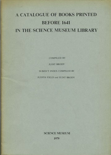 Item #36762 A Catalogue of Books Printed before 1641 in the Science Museum Library [with] Supplement comprising acquisitions to end of 1981. Judit Brody, ed.