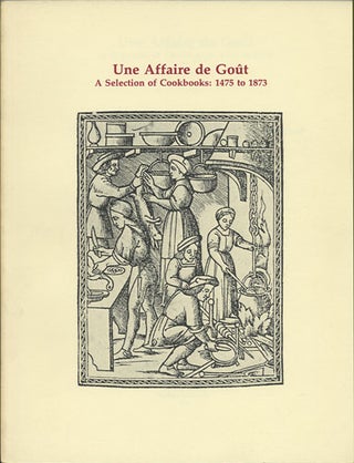Item #36802 Une Affaire de Goût. A Selection of Cookbooks: 1475 to 1873. Pegram Harrison, Lilly...