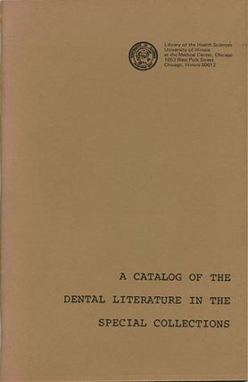 Item #36805 A Catalog of the Dental Literature in the Special Collections. Library of Health...