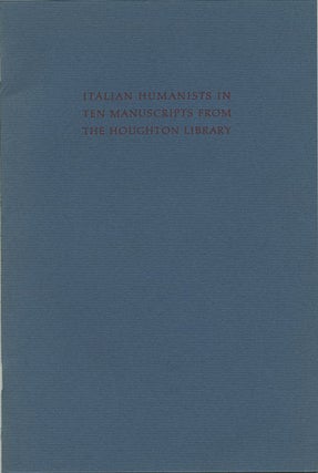 Item #36826 Italian Humanists in Ten Manuscripts from the Houghton Library. James. Houghton...