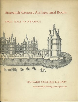 Item #36844 Sixteenth-Century Architectural Books from Italy and France. Harvard College Library
