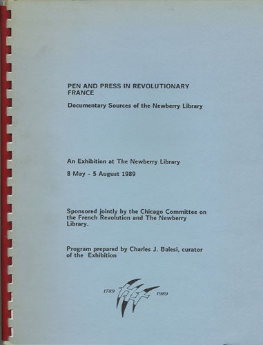 Item #36851 Pen and Press in Revolutionary France. Documentary sources of the Newberry Library. An exhibition at The Newberry Library, 8 May-5 August 1989. Charles J. Balesi, ed.