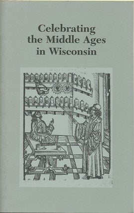 Item #36859 Celebrating the Middle Ages in Wisconsin. John A. University of Wisconsin Tedeschi,...