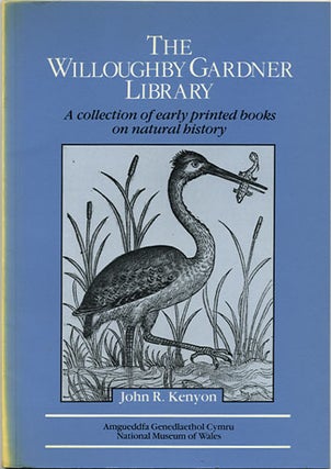 Item #36903 The Willoughby Gardner Library: a collection of early printed books on natural...