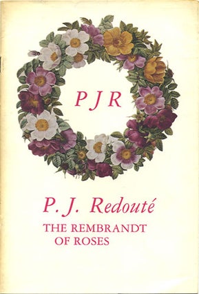 Item #36907 PJR. P.J. Redouté. The Rembrandt of Roses. Miriam T. Gross
