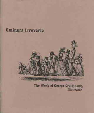 Item #36961 Eminent Irreverie: The Work of George Cruikshank, Illustrator. Deborah Reilly,...