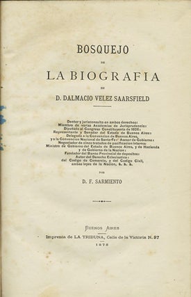 Item #37053 Bosquejo de la biografia de D. Dalmacio Velez Saarsfield. D. F. Sarmiento, Domingo...