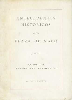 Item #37057 Antecedentes historicos de la Plaza de Mayo y de los medios de transporte nacionales....