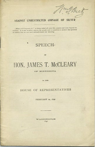 Item #37246 Against unrestricted coinage of silver. Speech of Hon. James T. McCleary of Minnesota in the House of Representatives, February 12, 1896. James T. McCleary.