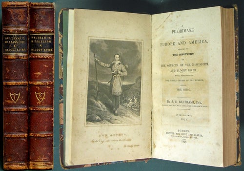 Item #37272 A Pilgrimage in Europe and America, leading to the Discovery of the Sources of the Mississippi and Bloody River; with a description of the Whole Course of the Former, and of the Ohio. [Two volumes]. J. C. Beltrami, Giacomo Costantino.