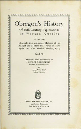 Item #37299 Obregon's History of 16th Century Explorations in Western America entitled Chronicle, Commentary, or Relation of the Ancient and Modern Discoveries in New Spain and New Mexico, Mexico, 1584. Baltasar de. Hammond Obregón, George P., Agapito Rey, trans.