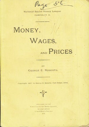 Item #37323 Money, Wages, and Prices. National Sound Money League Pamphlet D. George E. Roberts