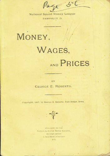 Item #37323 Money, Wages, and Prices. National Sound Money League Pamphlet D. George E. Roberts.