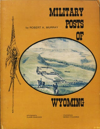 Item #37382 Military Posts of Wyoming. Robert A. Murray