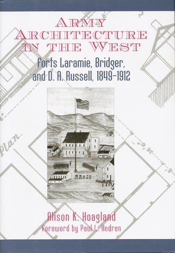 Item #37384 Army Architecture in the West. Forts Laramie, Bridger, and D.A. Russell, 1849-1912. Alison K. Hoagland.