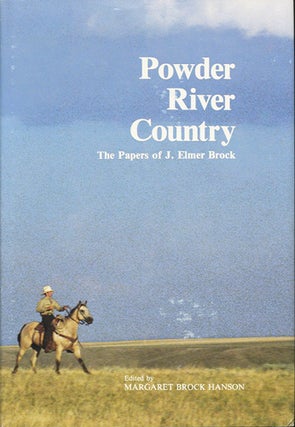 Item #37387 Powder River Country. The Papers of J. Elmer Brock. J. Elmer Brock, Margaret Brock...