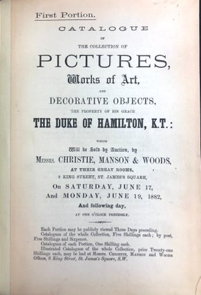 Catalogue of the Collection of Pictures, works of art, and decorative objects, the property of His Grace the Duke of Hamilton, K.T.... Saturday, June 17, and Monday, June 19, 1882, and the following day [Five Portions complete].