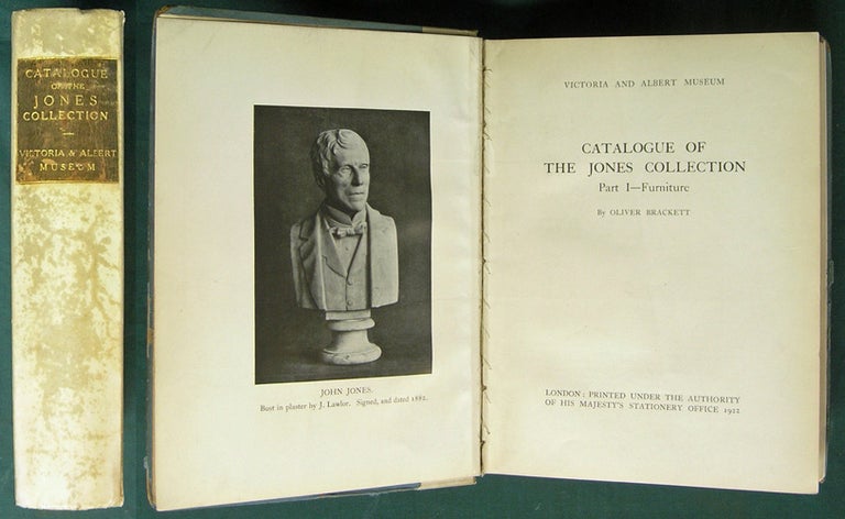 Item #37490 Catalogue of the Jones Collection. [In 3 Parts]. v. 1. Furniture; v. 2. Ceramics, Ormolu, Goldsmiths' work, enamels, sculpture, tapestry, books and prints; v. 3. Paintings and miniatures. Oliver. Long Brackett, Basil Somerset. Victoria, Albert Museum.