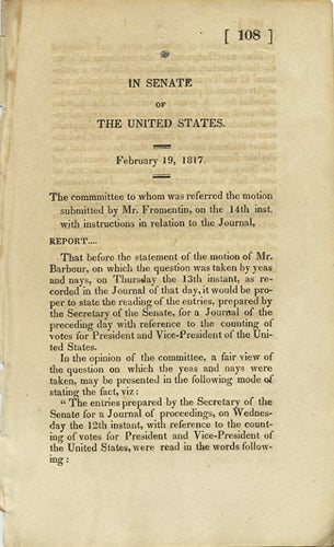 Item #37510 In Senate of the United States. February 19, 1817. The committee to whom was referred the motion submitted by Mr. Fromentin on the 14th inst. with instructions in relation to the Journal, Report. James Monroe, Presidential Elections.