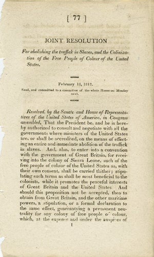 Item #37605 Joint resolution for abolishing the traffick in slaves, and the Colinization [sic] of the Free People of Colour of the United States. February 11, 1817. Read, and committed to a committee of the whole House on Monday next. Congress United States.