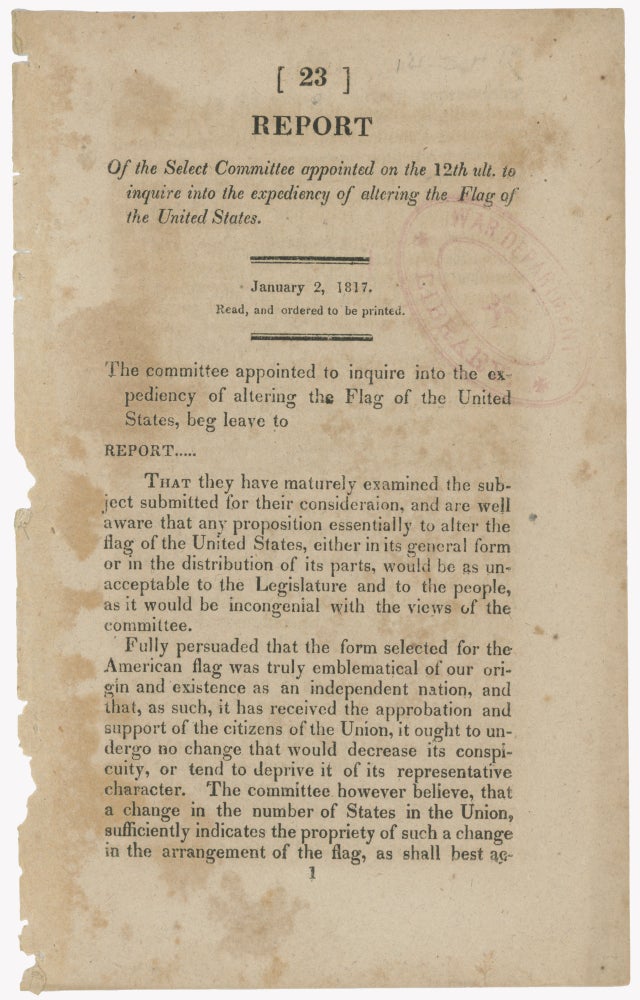 Item #37610 Report of the select committee appointed on the 12th ult. to inquire into the expediency of altering the flag of the United States. January 2, 1817. Read, and ordered to be printed. Flag, Congress United States, House.