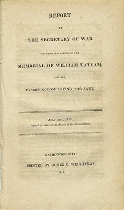 Item #37612 Report of the Secretary of War, to whom was referred the memorial of William Tatham,...