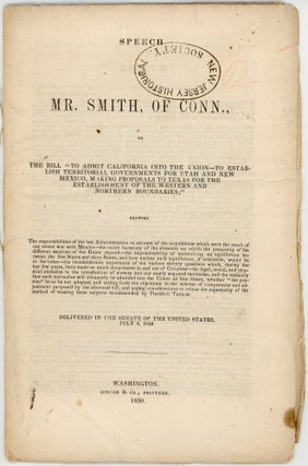 Item #37653 Speech of Mr. Smith, of Conn. on the bill "to admit California into the Union, to...