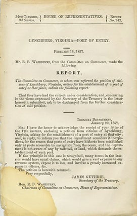 Item #37659 Lynchburg, Virginia - Port of Entry. February 16, 1857. Mr. E. B. Washburne, from the...