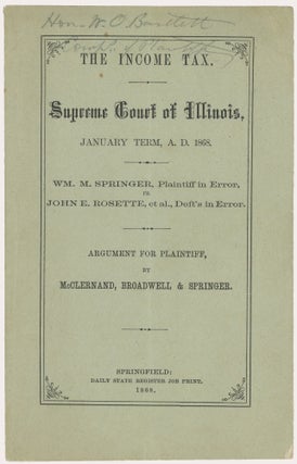 Item #37668 The Income Tax. Supreme Court of Illinois, January term, A.D. 1868. Wm. M. Springer,...