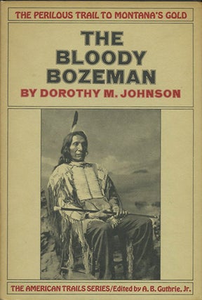 Item #37719 The Bloody Bozeman. The Perilous Trail to Montana's Gold. Dorothy M. Johnson