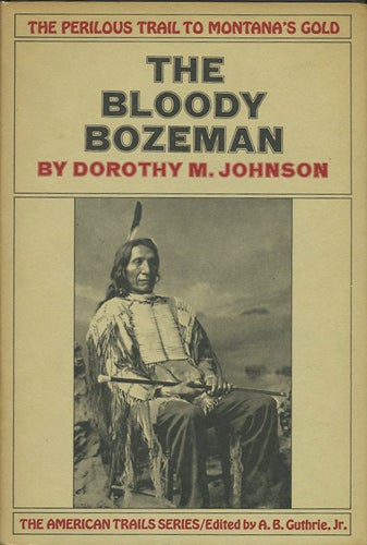 Item #37719 The Bloody Bozeman. The Perilous Trail to Montana's Gold. Dorothy M. Johnson.