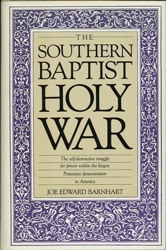 Item #37731 The Southern Baptist Holy War. Joe Edward Barnhart.