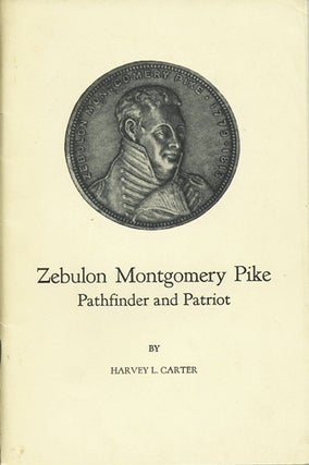 Item #37790 Zebulon Montgomery Pike. Pathfinder and Patriot. Harvey L. Carter