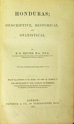 Item #37846 Honduras; Descriptive, Historical, and Statistical. E. G. Squier, Ephraim George
