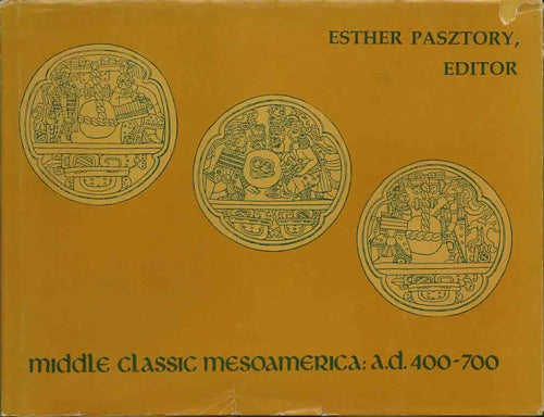 Item #37854 Middle Classic Mesoamerica: a.d. 400-700. Esther Pasztory, ed.