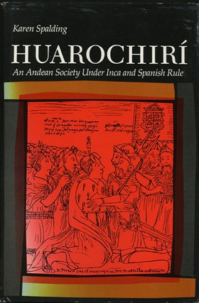 Item #37897 Huarochirí. An Andean Society under Inca and Spanish Rule. Karen Spalding