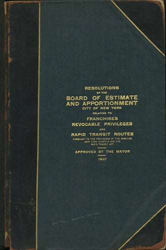 Item #38021 Resolutions of the Board of Estimate and Apportionment City of New York Relating to Franchises Revocable Privileges and Rapid Transit Routes Pursuant to the Provisions of the Greater New York Charter and the Rapid Transit Act. Board of Estimates, Apportionment City of New York.