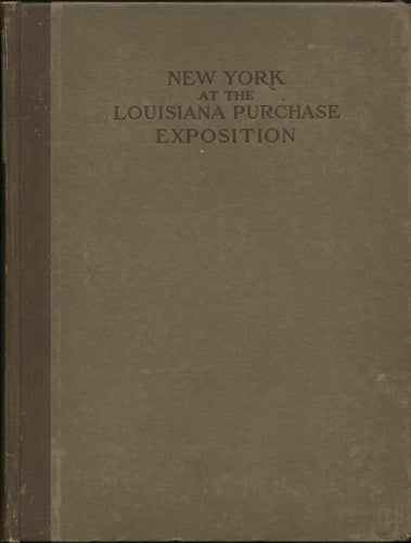 Ellis, DeLancey M., ed - New York at the Louisiana Purchase Exposition. St. Louis, 1904. Report of the New York State Commission