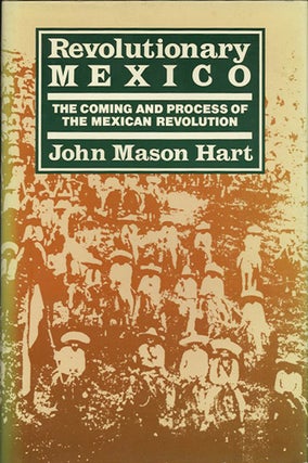 Item #38115 Revolutionary Mexico. The Coming and Process of the Mexican Revolution. John Mason Hart