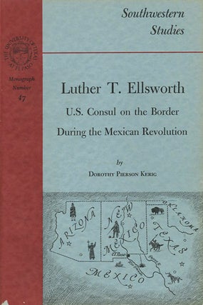 Item #38142 Luther T. Ellsworth. U.S. Consul on the Border During the Mexican Revolution....
