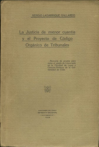 Item #38206 La Justicia de menor cuantía y el Proyecto de Código Orgánico de Tribunales. Sergio Lagarrigue Gallardo.